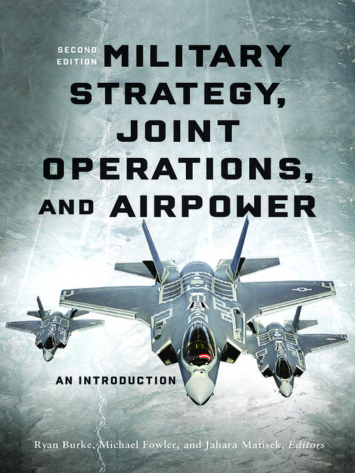 Title details for Military Strategy, Joint Operations, and Airpower by Ryan Burke - Wait list